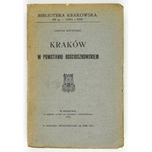 KUPCZYŃSKI Tadeusz - Kraków w powstaniu kościuszkowskiem. Kraków 1912. Tow. Miłośników Historyi i Zabytków Krakowa....