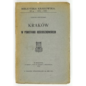 KUPCZYŃSKI Tadeusz - Kraków w powstaniu kościuszkowskiem. Cracow 1912. Towarzystwo Miłośników Historyi i Zabytków Krakowa....
