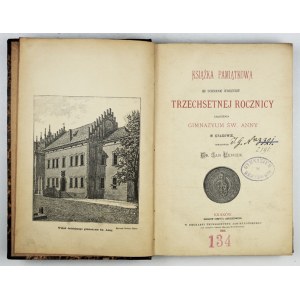 LENIEK Jan - Commemorative book to commemorate the three hundredth anniversary of the foundation of the St. Anne's gymnasium in Cracow. Elaborated. .....