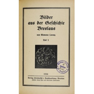 LORENZ Klemens - Bilder aus der Geschichte Breslaus. Teil 1-4. Breslau 1936-1937. Priebatsch&#39;s Buchhandlung. 8,...