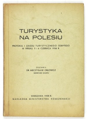 ORŁOWICZ Mieczysław - Tourism in Polesia. Protokuł I Zjazd Turystyczny held in Pinsk on June 5 and 6, 1936. zest...