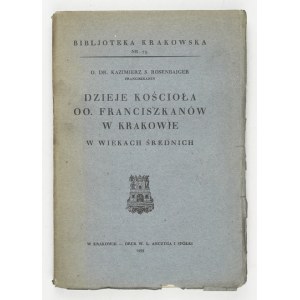 ROSENBAIGER Kazimierz S. - Geschichte der Kirche der Franziskaner in Krakau im Mittelalter. Krakau 1933....