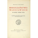 SMOLEŃSKI Władysław - Mieszczaństwo warszawskie w końcu wieku XVIII. Warszawa 1917, Kasa im. J. Mianowskiego. 8, s. [8],...