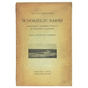 ŚWIĄTKOWSKI Wacław - W dorzeczu Narwi. Łomżyńskie i sąsiednie powiaty na południu i zachodzie....