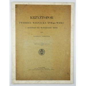 TOMKOWICZ Stanisław - Krzyżtopor, magnátska pevnosť zo 17. storočia a jej architekt Wawrzyniec Senes....