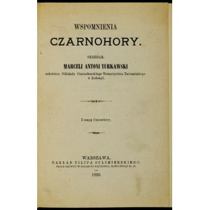 TURKAWSKI Marceli Antoni - Wspomnienia Czarnohory. Z mapą Czarnohory. Warszawa 1880. F. Sulimierski. 16d, s. 148, [1]...