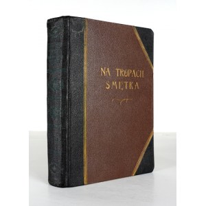 WAŃKOWICZ Melchior - Na tropech Smętka. Varšava 1936, nakladatelství Bibljoteka Polska. 8, s. 371, desky, mapy illus. 2....