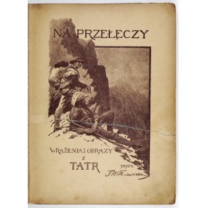 WITKIEWICZ S. - Na przełęczy. Dojmy a obrazy z Tatier. Prvé vydanie. Drevoryty v texte....