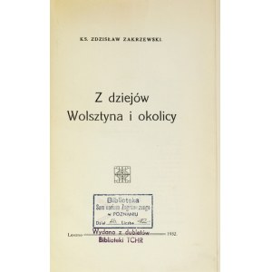 ZAKRZEWSKI Zdzisław - Z dziejów Wolsztyna i okolicy. Leszno 1932. Druk. Leszczyńska. 8, s. 139, [3]. opr. wsp....