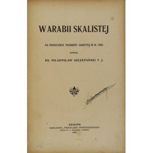 SZCZEPAŃSKI Władysław - W Arabii skalistej. Na podstawie podróży odbytej w r. 1905 opisał ks. ... Kraków 1907. Nakł....