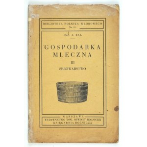 BAL A[ntoni] - Chov dojníc. [zväzok] 3: Výroba syra. So 45 rytinami v texte. Varšava 1934. spoločnosť pre poľnohospodárske vzdelávanie...