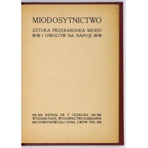 CIESIELSKI T[eofil] - Miodosytnictwo. Sztuka przerabiania miodu i owoców na napoje. Wyd. V. Lwów 1925....