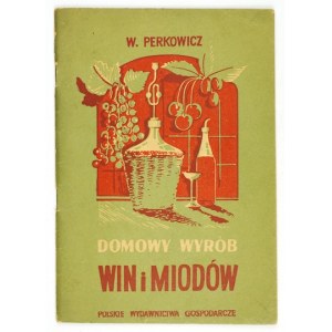 PERKOWICZ Witold - Home production of wines and honey. 2nd ed. Warsaw 1955. by Polskie Wydawnictwa Gospodarcze. 8, s. 43, [1]...