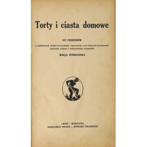 WIŚNIEWSKA Marja - Torty i ciasta domowe. 503 przepisów [!] z najlepszych źródeł zaczerpnęła i opracowała oraz własnemi ...