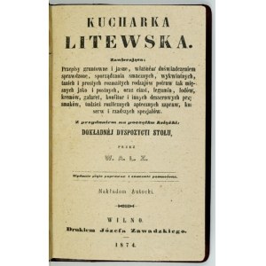 [ZAWADZKA Wincenta] - Kucharka litewska. Zawierająca: przepisy gruntowne i jasne,...