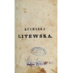 [ZAWADZKA Wincenta] - Kucharka litewska. Zawierająca: przepisy gruntowne i jasne,...