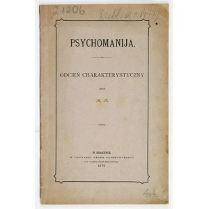 M. N. - Psychomanija. Odcień charakterystyczny. Kraków 1872. Nakł. autora. Druk. L. Paszkowskiego. 8, s. 38....