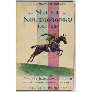 KRÓLIKIEWICZ Adam - Z Nice do New Yorku. Úspěchy polských jezdců na mezinárodních závodech hippies 1923-...