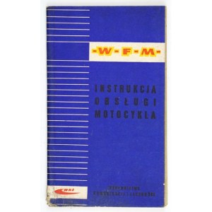 LIBERMAN Ryszard - Príručka motocykla WFM 125 cm3, model M06. Warszawa 1963. Wyd. Komunikacji i Łączności....