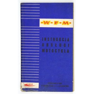 LIBERMAN Ryszard - Instrukcja obsługi motocykla WFM 125 cm3, model M06. Warszawa 1963. Wyd. Komunikacji i Łączności....