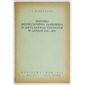 PROKOPP Mikołaj Izydor - Historja bezpieczeństwa ogniowego w Królestwie Polskiem w latach 1831-1855....