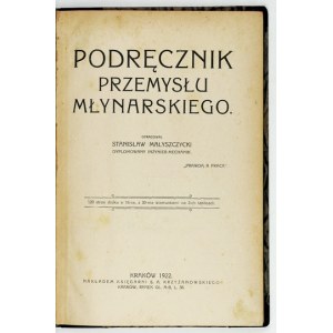 MAŁYSZCZYCKI Stanisław - Podręcznik przemysłu młynarskiego. Kraków 1922. księg. S. A. Krzyżanowski. 8, s. [8],...