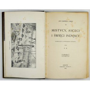 OMAN Jan Campbell - Mistycy, asceci i święci indyjscy. Tłumaczenie z upoważnienia wydawcy przez E. K. Kraków 1905....