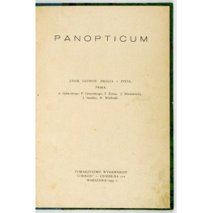 PANOPTICUM. A collection of the wonders of the world and life. Penned by B. Gebarski, F. Gorinski, T. Kutz, J. Miniewska, J. Smolik,...