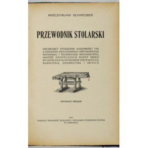 Mieczysław SCHREIBER - Príručka stolárskeho remesla, obsahujúca potrebné informácie z oblasti bežných a vynikajúcich stolárskych prác.