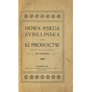 SWOBODA Jan - Nová Sibylina kniha alebo 62 proroctiev. Zozbieral a poznámkami doplnil ... Kraków 1906. Nakł. autora. 8,...
