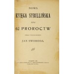 SWOBODA Jan - Nová Sibylina kniha alebo 62 proroctiev. Zozbieral a poznámkami doplnil ... Kraków 1906. Nakł. autora. 8,...