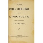 SWOBODA Jan - Nowa księga sybillińska czyli 62 proroctw. Zebrał i uwagami opatrzył ... Kraków 1906. Nakł. autora. 8,...