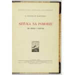 MAKOWSKI Bolesław - Sztuka na Pomorzu, jej dzieje i zabytki. Toruń 1932. Instytut Bałtycki. 8, s. XIV, 250, tabl....