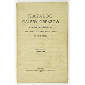 Muzeum im. Mielżyńskich. Katalog Galeryi Obrazów w ... Towarzystwa Przyjaciół Nauk w Poznaniu. Poznań 1912....