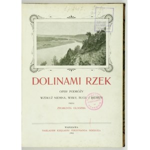GLOGER Zygmunt - Dolinami rzek. Opisy podróży wzdłuż Niemna, Wisły, Bugu i Biebrzy. Warszawa 1903. Nakł. F. Hösicka....