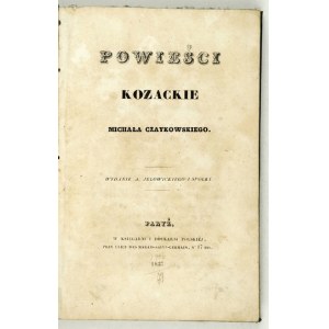 CZAJKOWSKI Michał - Powieści kozackie. Paryż 1837. Wyd. A. Jełowickiego i Sp. 8, s. [4], 327, [4]. opr. pł....