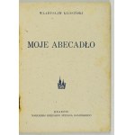 KŁOSIŃSKI Władysław - Moje abecadło. Kraków 1946. Księg. S. Kamińskiego. 8, s. 111, [1]....