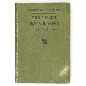 KOKORUDZ E[liasz], KONARSKI F[ranciszek] - Gramatyka języka ruskiego dla Polaków. Ułożyli ... Lwów 1900. K....