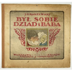 KRASZEWSKI J. I. – Był sobie dziad i baba. Ilustr. A. Gramatyka-Ostrowska. 1920.
