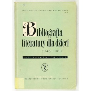 ŁASIEWICKA A[lina] - Bibliografia literatury dla dzieci 1945-1960. Literatura polska. Pod red. ......
