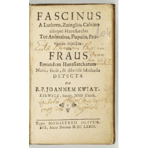 KWIATKIEWICZ J. - Fascinus a Luthero, Zuinglio, Calvino. Oliwa 1673.