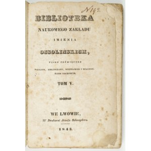 BIBLIOT. Naukowego Zakł. Ossolienum. T. 5. 1843.