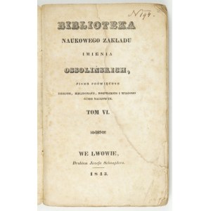 BIBLIOT. Naukowego Zakł. Ossolienum. T. 6. 1843.