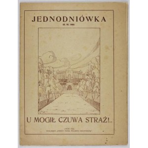 JEDNODNIÓWKA. U mogił czuwa straż! Lwów, 25 VI 1922. Nakł. Straży Mogił Polskich Bohaterów. Red. A. Medyński. 4,...