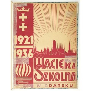 W XV-LECIE Macierzy Szkolnej w Gdańsku 1921-1936. Gdańsk 1936. Druk. Gdańska. 4, s. 84. opr. wsp. ppł. z zach....