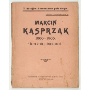 [KASPRZAK Marcin]. Marcin Kasprzak 1860-1905. Zarys życia i działalności. Moskwa 1924....