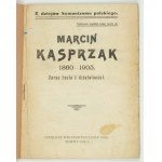 [KASPRZAK Marcin]. Marcin Kasprzak 1860-1905. Zarys życia i działalności. Moskwa 1924....