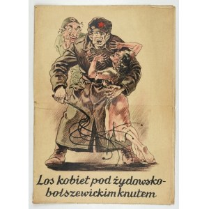 LOS kobiet pod żydowsko-bolszewickim knutem. [Kraków? 1944 lub 1945]. B. w. 4, s. [16]....