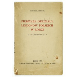 AJNENKIEL Eugenjusz - Pierwsze oddziały Legjonów Polskich w Łodzi. 12-29 października 1914 r. Łódź 1934. Nakł. Księg....