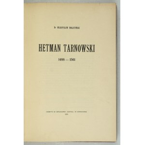 BOGATYŃSKI Władysław - Hetman Tarnowski 1488-1561. Kraków 1913. Druk. Czasu. 4, s. 181, [2], tabl. 1 - portret [...